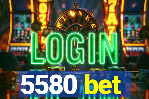 5580 bet